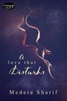 A Love that Disturbs - Medeia Sharif - 9781772338911