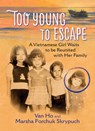 Too Young to Escape - Van Ho ; Marsha Forchuk Skrypuch - 9781772781168