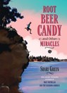 Root Beer Candy and Other Miracles - Shari Green - 9781772782561