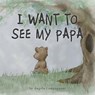 I Want to See my Papa - Angela Campagnoni - 9781773023182