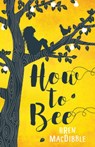 How to Bee - Bren Macdibble - 9781773064185