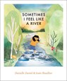 Sometimes I Feel Like a River - Danielle Daniel - 9781773066950