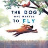 The Dog Who Wanted to Fly - Kathy Stinson - 9781773212807