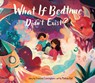 What If Bedtime Didn't Exist? - Francine Cunningham - 9781773218687