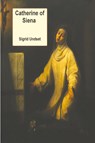 Catherine of Siena - Sigrid Undset - 9781773236827