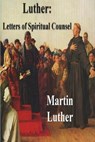 Luther: Letters of Spiritual Counsel - Martin Luther - 9781773236933