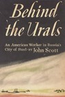 Behind the Urals: An American Worker in Russia's City of Steel - John Scott - 9781773238593