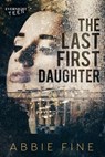 The Last First Daughter - Abbie Fine - 9781773395050
