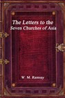 The Letters to the Seven Churches of Asia - W M Ramsay - 9781773560038