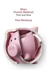 When Poverty Mattered - Paul Weinberg - 9781773631806
