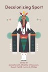 Decolonizing Sport - Janice Forsyth ; Christine O¿Bonsawin ; Russell Field - 9781773636344