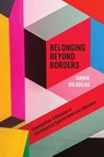 Belonging Beyond Borders - Annik Bilodeau - 9781773851594
