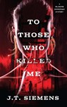 To Those Who Killed Me - J.T. Siemens - 9781774390436