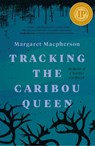 Tracking the Caribou Queen - Margaret Macpherson - 9781774390610