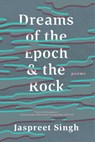 Dreams of the Epoch & the Rock - Jaspreet Singh - 9781774391082