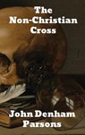The Non-Christian Cross - John Denham Parsons - 9781774417423