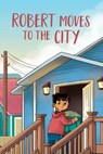 Robert Moves to the City - Caley Clements ; Jessie Hale - 9781774504703