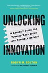 Unlocking Innovation - Robyn M. Bolton - 9781774585610