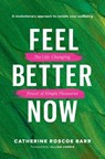 Feel Better Now - Catherine Roscoe Barr - 9781774585979