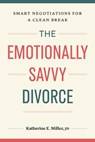 The Emotionally Savvy Divorce - Katherine E. Miller - 9781774586051