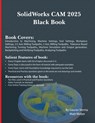 SolidWorks CAM 2025 Black Book - Gaurav Verma ; Matt Weber - 9781774591581