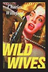 Wild Wives - Charles Willeford - 9781774640456