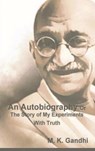 An Autobiography Or The Story of My Experiments With Truth - M K Gandhi - 9781774641491