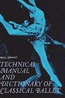 Technical Manual and Dictionary of Classical Ballet - Gail Grant - 9781774641927