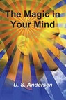 The Magic in Your Mind - U. S. Andersen - 9781774642108