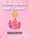 Adele Wears Ball Gowns - Tracilyn George - 9781774759257