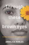 Through These Brown Eyes - Angelica Robles - 9781774820278