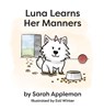 Luna Learns Her Manners - Sarah Appleton - 9781774823682