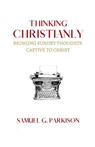 Thinking Christianly - Samuel G Parkison - 9781774840597