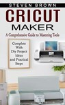 Cricut Maker - Steven Brown - 9781774854587