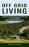 Off Grid Living - Paul Rios - 9781774856802