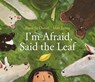 I'm Afraid, Said the Leaf - Danielle Daniel - 9781774880708