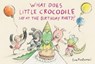 What Does Little Crocodile Say At the Birthday Party? - Eva Montanari - 9781774881583