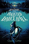 The Mystery of the Haunted Dance Hall - Charis Cotter - 9781774885550