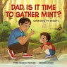 Dad, Is It Time to Gather Mint? - Tyna Legault Taylor - 9781774921227