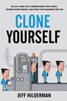 Clone Yourself: Build a Team that Understands Your Vision, Shares Your Passion, and Runs Your Business For You - Jeff Hilderman - 9781775038337