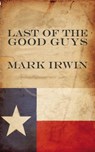 The Last of the Good Guys - Mark Irwin - 9781775188506