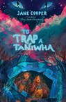 To Trap a Taniwha - Jane Cooper - 9781775507260