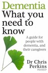 Dementia: What You Need to Know - Chris Perkins - 9781775531968