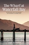 The Wharf at Waterfall Bay - Lisa Harper - 9781775534570