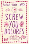 Screw You Dolores - Sarah-Kate Lynch - 9781775536468