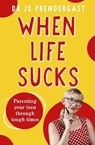 When Life Sucks - Dr Jo Prendergast - 9781775541998