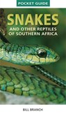 Pocket Guide to Snakes and other reptiles of Southern Africa - Bill Branch - 9781775841647