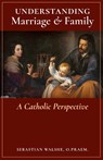 Understanding Marriage & Family - O Praem Sebastian Walshe - 9781777052362