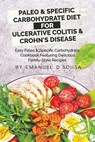 Paleo & Specific Carbohydrate Diet for Ulcerative Colitis & Crohn's Disease: Easy Paleo and Specific Carbohydrate Cookbook Featuring Delicious Family- - Emanuel D'Sousa - 9781777179519