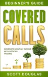 Covered Calls Beginner's Guide - Scott Douglas - 9781777251659